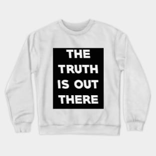 The truth is out there. Crewneck Sweatshirt